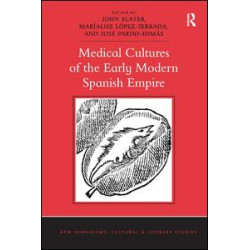 Medical Cultures of the Early Modern Spanish Empire Medical Cultures of the Early Modern Spanish Empire