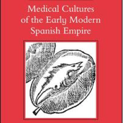 Medical Cultures of the Early Modern Spanish Empire Medical Cultures of the Early Modern Spanish Empire