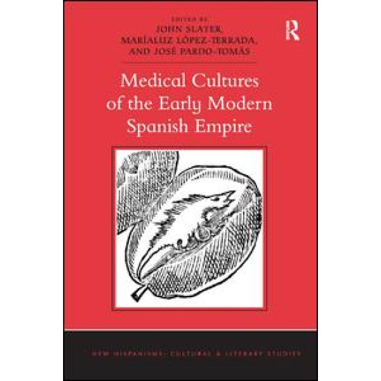 Medical Cultures of the Early Modern Spanish Empire Medical Cultures of the Early Modern Spanish Empire
