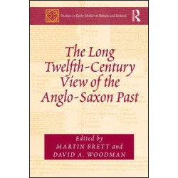 The Long Twelfth-Century View of the Anglo-Saxon Past The Long Twelfth-Century View of the Anglo-Saxon Past