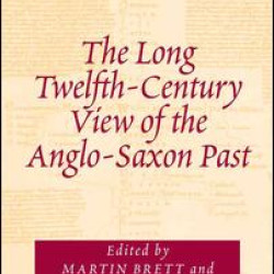 The Long Twelfth-Century View of the Anglo-Saxon Past