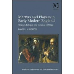 Martyrs and Players in Early Modern England Martyrs and Players in Early Modern England