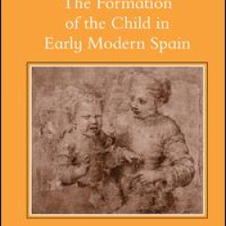 The Formation of the Child in Early Modern Spain The Formation of the Child in Early Modern Spain