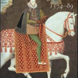 Hero or Tyrant? Henry III, King of France, 1574-89
