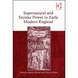 Supernatural and Secular Power in Early Modern England Supernatural and Secular Power in Early Modern England