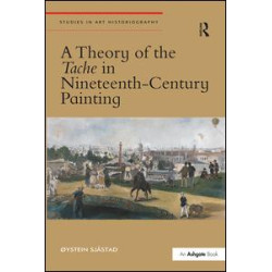A Theory of the Tache in Nineteenth-Century Painting A Theory of the Tache in Nineteenth-Century Painting