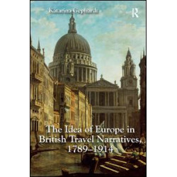 The Idea of Europe in British Travel Narratives, 1789-1914 The Idea of Europe in British Travel Narratives, 1789-1914