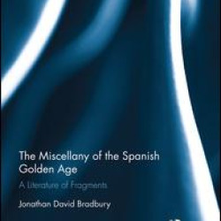 The Miscellany of the Spanish Golden Age The Miscellany of the Spanish Golden Age