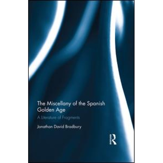 The Miscellany of the Spanish Golden Age The Miscellany of the Spanish Golden Age