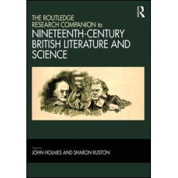 The Routledge Research Companion to Nineteenth-Century British Literature and Science The Routledge Research Companion to Nineteenth-Century British Literature and Science