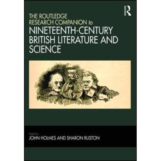 The Routledge Research Companion to Nineteenth-Century British Literature and Science The Routledge Research Companion to Nineteenth-Century British Literature and Science