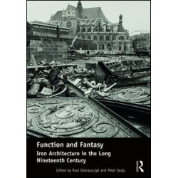 Function and Fantasy: Iron Architecture in the Long Nineteenth Century Function and Fantasy: Iron Architecture in the Long Nineteenth Century