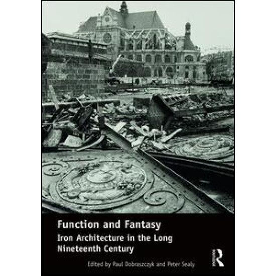 Function and Fantasy: Iron Architecture in the Long Nineteenth Century