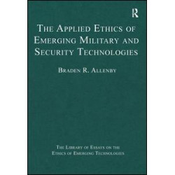 The Applied Ethics of Emerging Military and Security Technologies The Applied Ethics of Emerging Military and Security Technologies