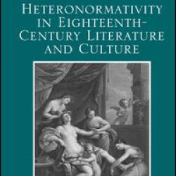 Heteronormativity in Eighteenth-Century Literature and Culture Heteronormativity in Eighteenth-Century Literature and Culture