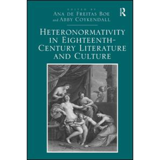 Heteronormativity in Eighteenth-Century Literature and Culture Heteronormativity in Eighteenth-Century Literature and Culture
