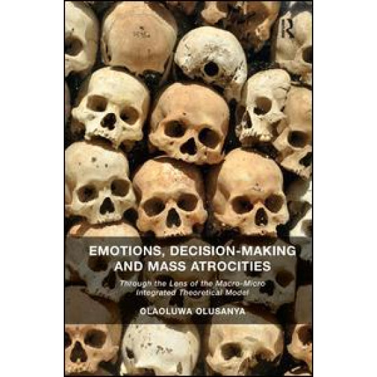 Emotions, Decision-Making and Mass Atrocities Emotions, Decision-Making and Mass Atrocities