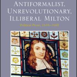 Antiformalist, Unrevolutionary, Illiberal Milton