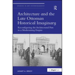 Architecture and the Late Ottoman Historical Imaginary