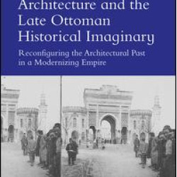 Architecture and the Late Ottoman Historical Imaginary