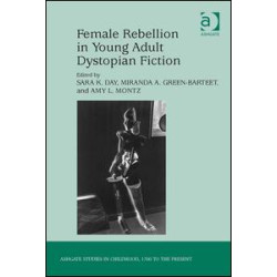 Female Rebellion in Young Adult Dystopian Fiction Female Rebellion in Young Adult Dystopian Fiction