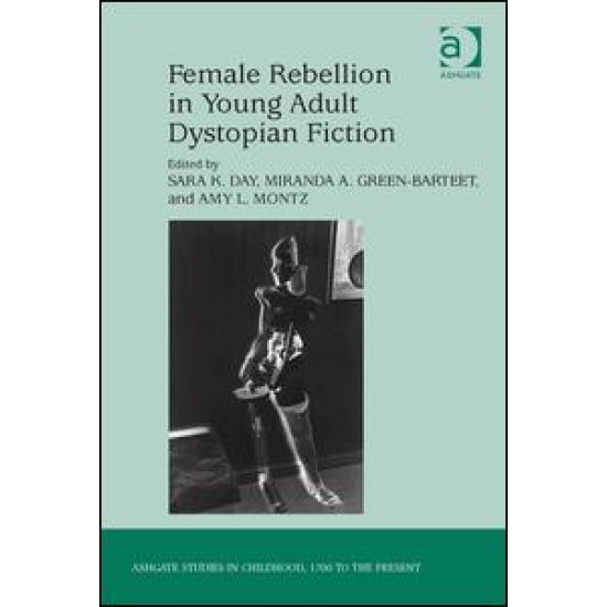 Female Rebellion in Young Adult Dystopian Fiction Female Rebellion in Young Adult Dystopian Fiction