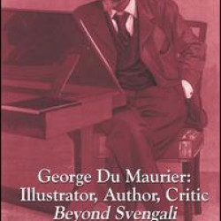 George Du Maurier: Illustrator, Author, Critic George Du Maurier: Illustrator, Author, Critic