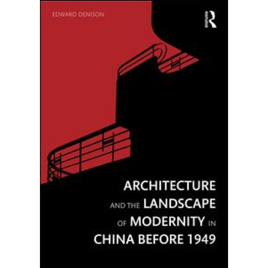 Architecture and the Landscape of Modernity in China before 1949 Architecture and the Landscape of Modernity in China before 1949