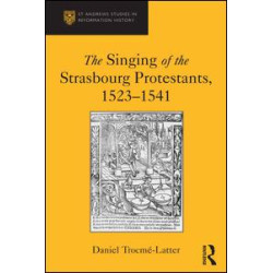The Singing of the Strasbourg Protestants, 1523-1541 The Singing of the Strasbourg Protestants, 1523-1541