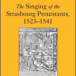 The Singing of the Strasbourg Protestants, 1523-1541 The Singing of the Strasbourg Protestants, 1523-1541