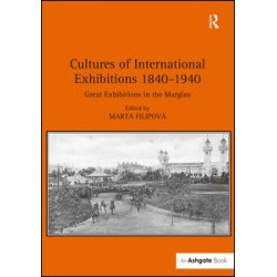 Cultures of International Exhibitions 1840-1940