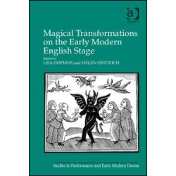 Magical Transformations on the Early Modern English Stage Magical Transformations on the Early Modern English Stage