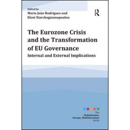 The Eurozone Crisis and the Transformation of EU Governance The Eurozone Crisis and the Transformation of EU Governance