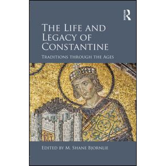 The Life and Legacy of Constantine The Life and Legacy of Constantine