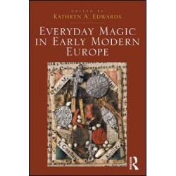 Everyday Magic in Early Modern Europe Everyday Magic in Early Modern Europe