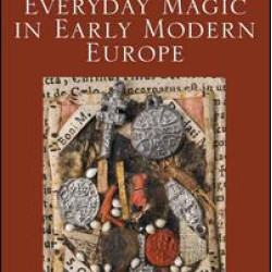 Everyday Magic in Early Modern Europe Everyday Magic in Early Modern Europe