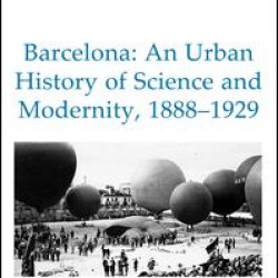 Barcelona: An Urban History of Science and Modernity, 1888-1929