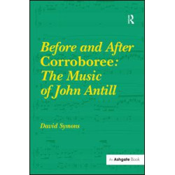 Before and After Corroboree: The Music of John Antill Before and After Corroboree: The Music of John Antill