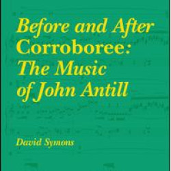 Before and After Corroboree: The Music of John Antill