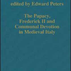 The Papacy, Frederick II and Communal Devotion in Medieval Italy The Papacy, Frederick II and Communal Devotion in Medieval Italy