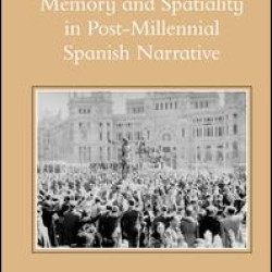 Memory and Spatiality in Post-Millennial Spanish Narrative Memory and Spatiality in Post-Millennial Spanish Narrative
