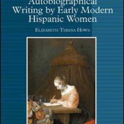 Autobiographical Writing by Early Modern Hispanic Women