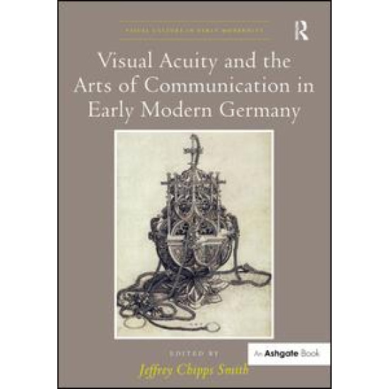 Visual Acuity and the Arts of Communication in Early Modern Germany