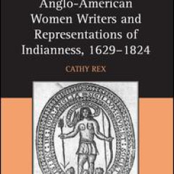 Anglo-American Women Writers and Representations of Indianness, 1629-1824