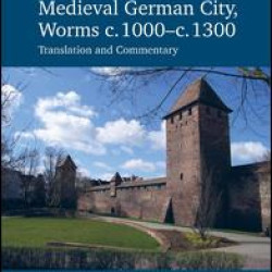 The Histories of a Medieval German City, Worms c. 1000-c. 1300 The Histories of a Medieval German City, Worms c. 1000-c. 1300