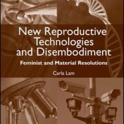 New Reproductive Technologies and Disembodiment New Reproductive Technologies and Disembodiment
