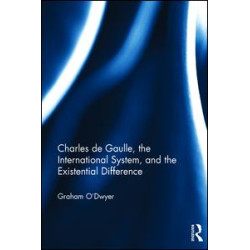Charles de Gaulle, the International System, and the Existential Difference Charles de Gaulle, the International System, and the Existential Difference