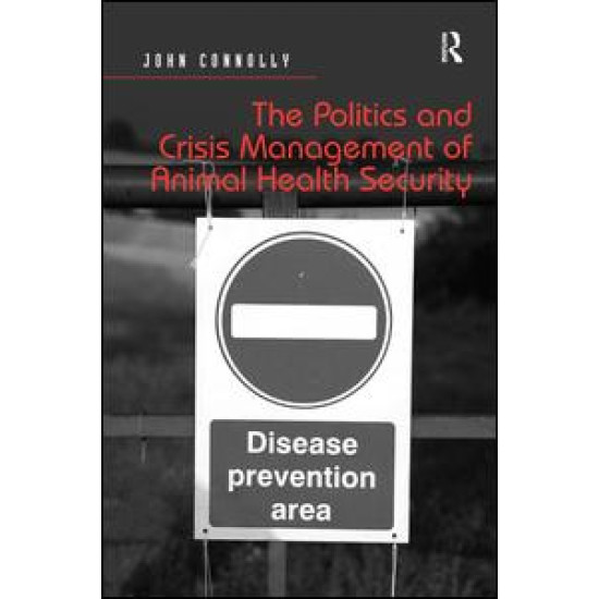 The Politics and Crisis Management of Animal Health Security The Politics and Crisis Management of Animal Health Security