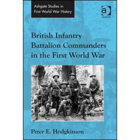 British Infantry Battalion Commanders in the First World War British Infantry Battalion Commanders in the First World War