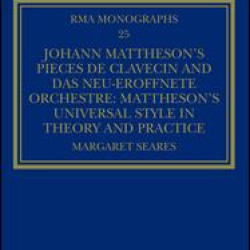 Johann Mattheson’s Pièces de clavecin and Das neu-eröffnete Orchestre Johann Mattheson’s Pièces de clavecin and Das neu-eröffnete Orchestre